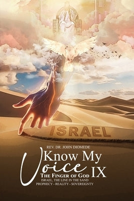 Know My Voice IX: The Finger of God Israel, The Line in the Sand Prophecy-Reality-Sovereignty by Diomede, John