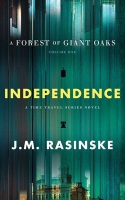 A Forest of Giant Oaks Volume 1 - Independence: Independence by Rasinske, John M.