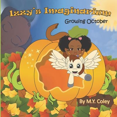 Izzy's Imaginarium: Growing October by Coley, M. y.