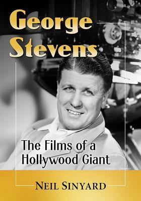 George Stevens: The Films of a Hollywood Giant by Sinyard, Neil