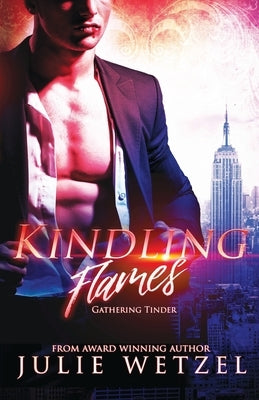 Kindling Flames: Gathering Tinder by Wetzel, Julie