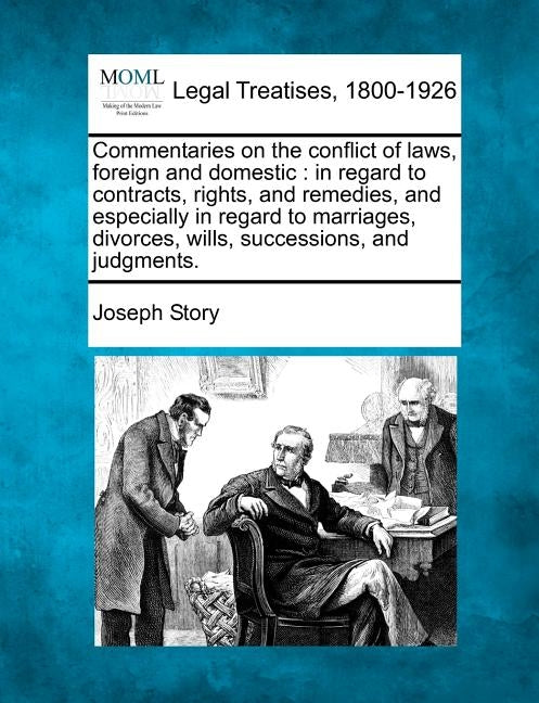 Commentaries on the conflict of laws, foreign and domestic: in regard to contracts, rights, and remedies, and especially in regard to marriages, divor by Story, Joseph