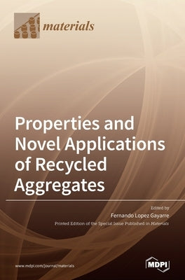 Properties and Novel Applications of Recycled Aggregates by Gayarre, Fernando Lopez