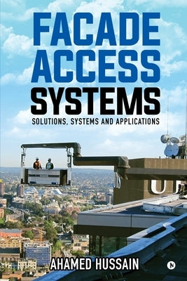 Facade Access Systems: Solutions, Systems and Applications by Ahamed Hussain