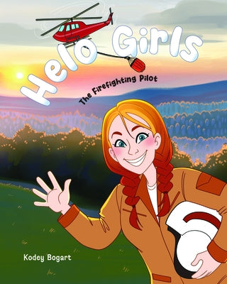 Helo Girls: The Firefighting Pilot by Bogart, Kodey