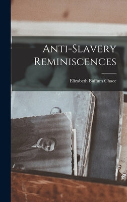 Anti-slavery Reminiscences by Chace, Elizabeth Buffum