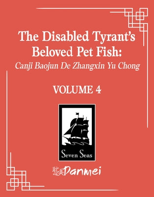 The Disabled Tyrant's Beloved Pet Fish: Canji Baojun de Zhangxin Yu Chong (Novel) Vol. 4 by Xue Shan Fei Hu