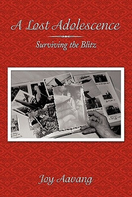 A Lost Adolescence: Surviving the Blitz by Aavang, Joy