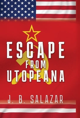 Escape from Utopeana by Salazar, J. B.