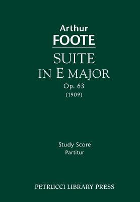 Suite in E major, Op.63: Study score by Foote, Arthur