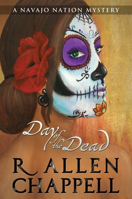 Day of the Dead: A Navajo Nation Mystery by Chappell, R. Allen