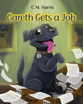 Gareth Gets a Job: A Picture Book about Courage and Not Giving Up by Harris, C. M.