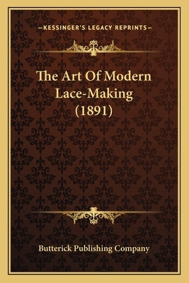 The Art Of Modern Lace-Making (1891) by Butterick Publishing