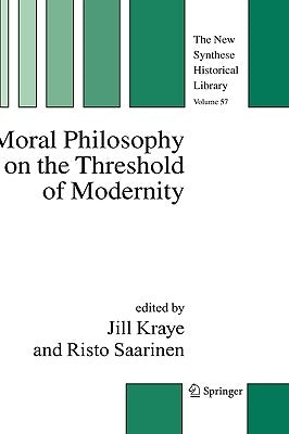 Moral Philosophy on the Threshold of Modernity by Kraye, Jill