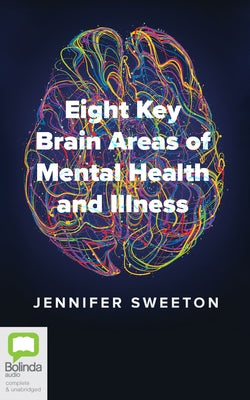 Eight Key Brain Areas of Mental Health and Illness by Sweeton, Jennifer