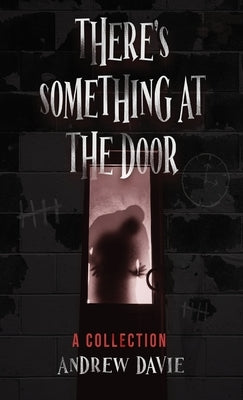 There's Something At The Door: A Collection by Davie, Andrew