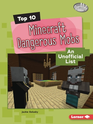 Top 10 Minecraft Dangerous Mobs: An Unofficial List by Golusky, Jackie