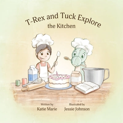 T-Rex and Tuck Explore the Kitchen by Brown, Katie Marie