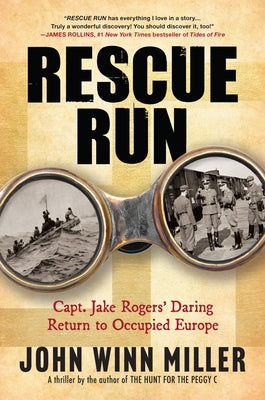 Rescue Run: Capt. Jake Rogers' Daring Return to Occupied Europe by Miller, John Winn