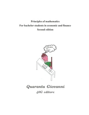 Principles of mathematics for bachelor students in economics and finance: Second edition by Quaranta, Giovanni