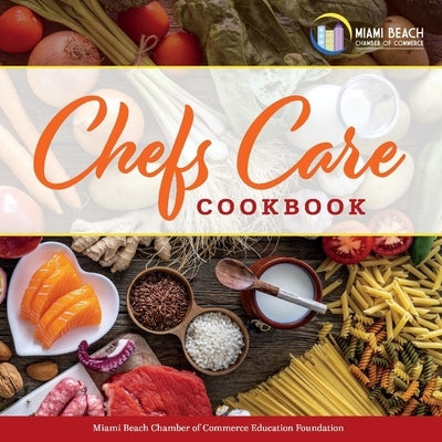 Miami Beach Chamber's Chefs Care Cookbook by Foundation, Miami Beach Chamber of Comme