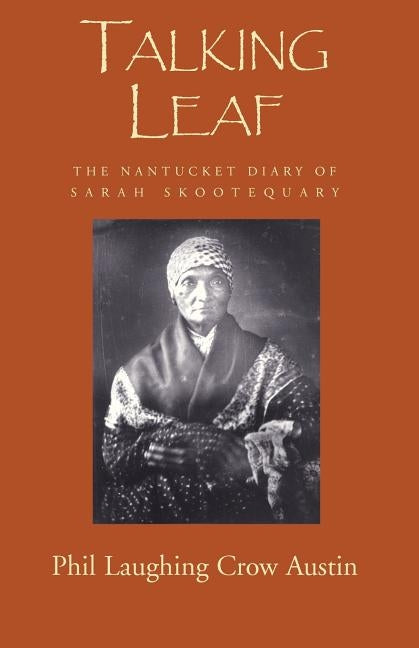 Talking Leaf: The Nantucket Diary of Sarah Skootequary by Austin, Phil Laughing Crow