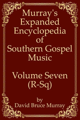 Murray's Expanded Encyclopedia Of Southern Gospel Music Volume Seven (R-Sq) by Murray, David Bruce