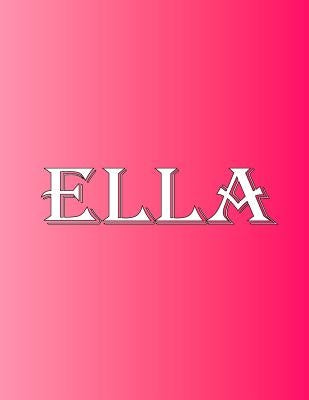 Ella: 100 Pages 8.5" X 11" Personalized Name on Notebook College Ruled Line Paper by Rwg