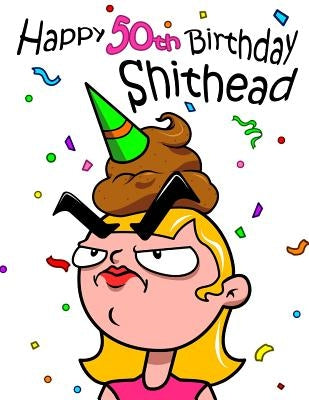 Happy 50th Birthday Shithead: Forget the Birthday Card and Get This Funny Birthday Password Book Instead! by Douglas, Karlon