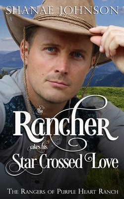 The Rancher takes his Star Crossed Love by Johnson, Shanae