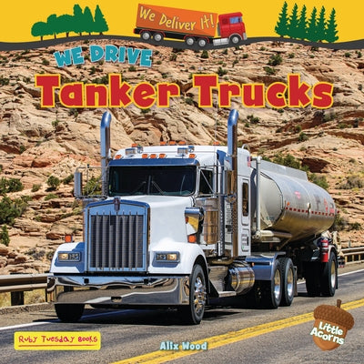 We Drive Tanker Trucks by Wood, Alix