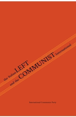 The Italian Left & The Communist International by Left, Italian Communist