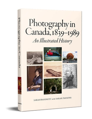 Photography in Canada, 1839-1989: An Illustrated History by Bassnett, Sarah