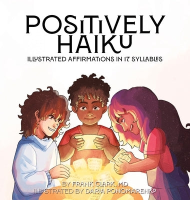 Positively Haiku: Illustrated affirmations in 17 syllables by Clark, Frank