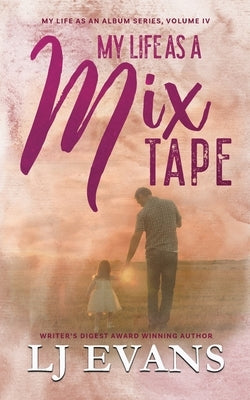 My Life as a Mixtape: A Single-dad, Rock-star Romance by Evans, Lj