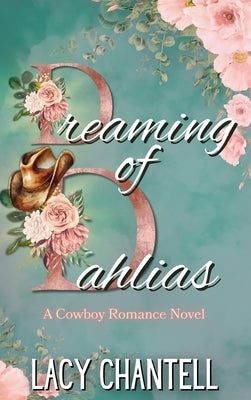 Dreaming of Dahlias: A Cowboy Romance Novel by Chantell, Lacy