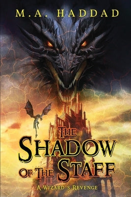 The Shadow of the Staff: A Wizard's Revenge by Haddad, M. A.