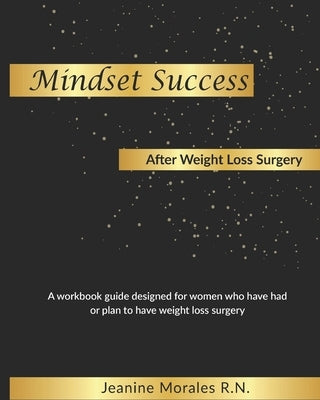 Mindset Success after Weight Loss Surgery by Morales, Jeanine