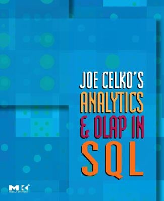 Joe Celko's Analytics and OLAP in SQL by Celko, Joe