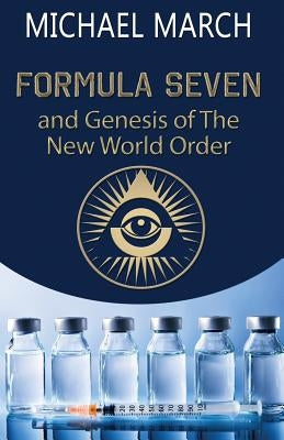 Formula Seven: and Genesis of The New World Order by March, Michael