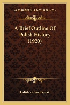 A Brief Outline Of Polish History (1920) by Konopczynski, Ladislas