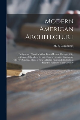 Modern American Architecture: Designs and Plans for Villas, Farm-houses, Cottages, City Residences, Churches, School-houses, Etc., Etc., Containing by Cummings, M. F. (Marcus Fayette) 183