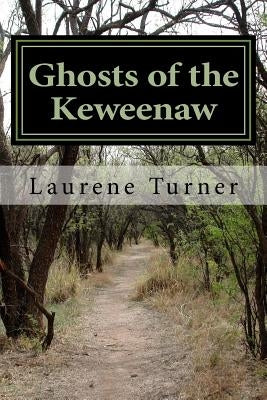 Ghosts of the Keweenaw by Turner, Laurene