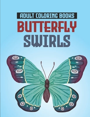 Adult Coloring Books Butterfly Swirls: Relaxing Designs, Patterns, And Mandalas Coloring Book, An Adult's Coloring Pages Of Butterflies For Stress Rel by Adkins, Sc