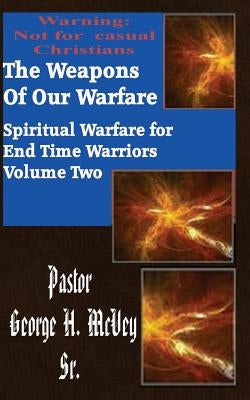 The Weapons of Our Warfare by McVey, George H.