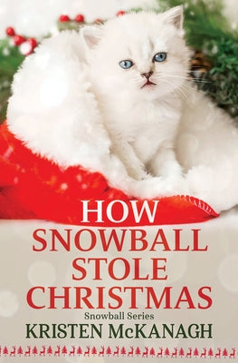 How Snowball Stole Christmas by McKanagh, Kristen