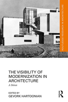 The Visibility of Modernization in Architecture: A Debate by Hartoonian, Gevork