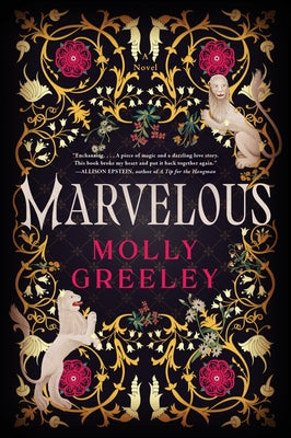 Marvelous: A Novel of Wonder and Romance in the French Royal Court by Greeley, Molly