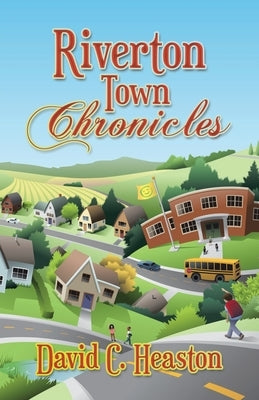 Riverton Town Chronicles by Heaston, David C.