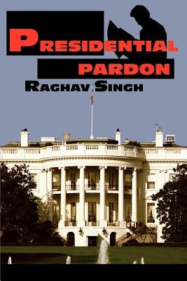 Presidential Pardon by Singh, Raghav